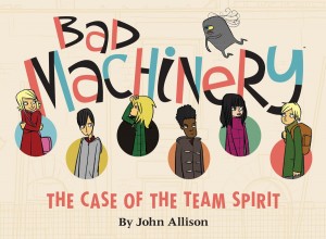 Bad Machinery 1: The Case of the Team Spirit - John Allison